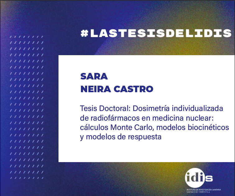 Las Tesis del IDIS: Dosimetría individualizada de radiofármacos en medicina nuclear: cálculos Monte Carlo, modelos biocinéticos y modelos de respuesta